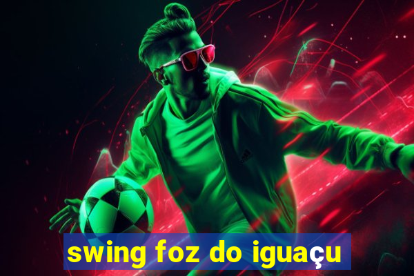 swing foz do iguaçu